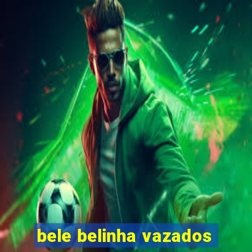 bele belinha vazados